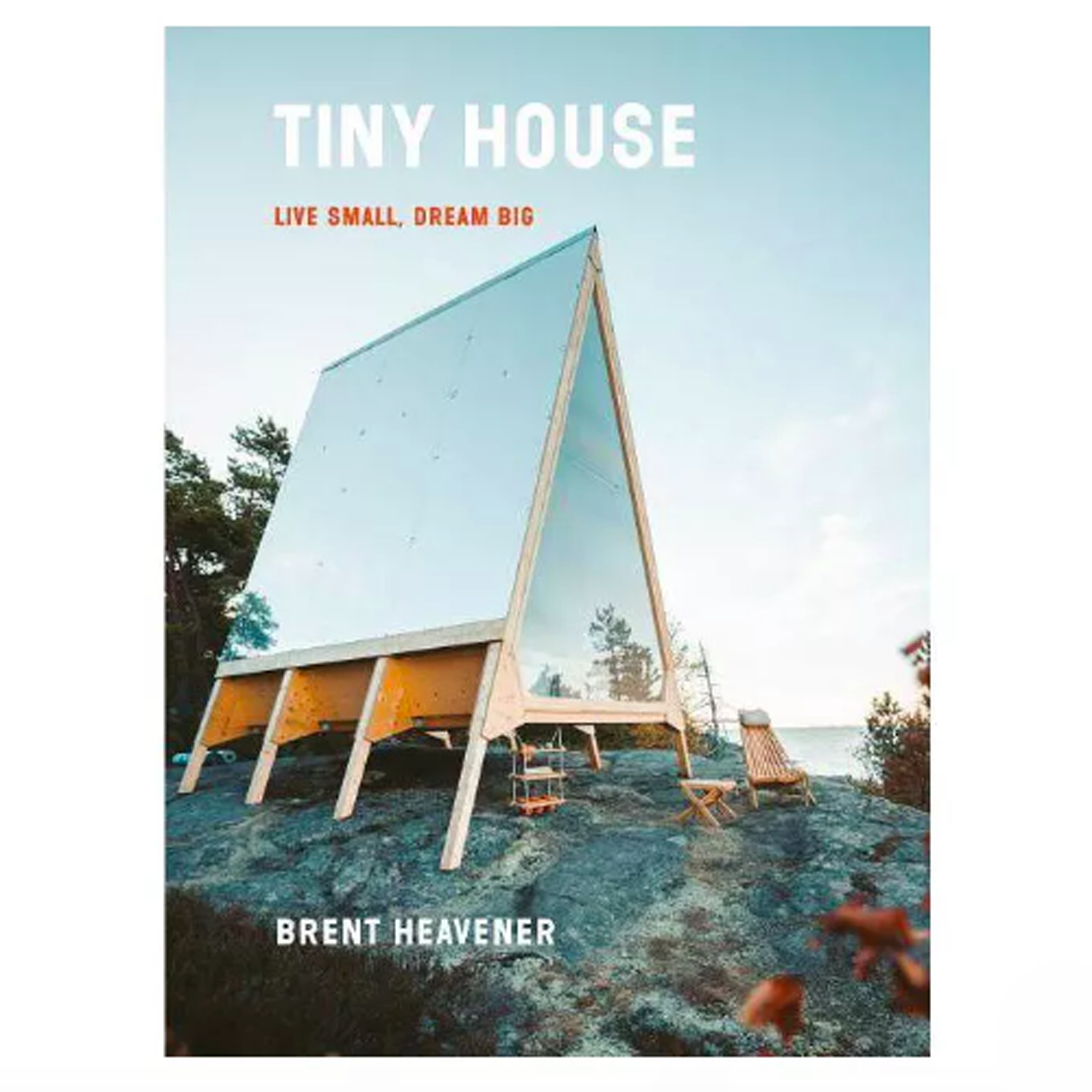 Tiny House : Live Small, Dream Big